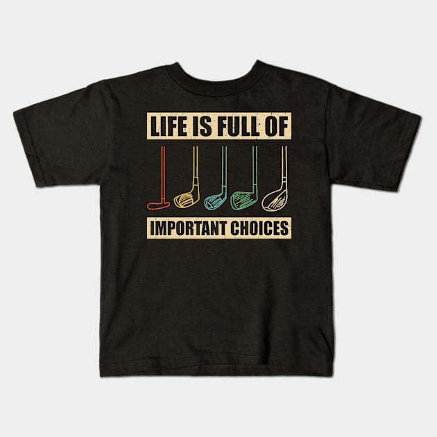 Life Is Full Of Important Choices Golf Player Retro Vintage Kids T-Shirt by skylervario